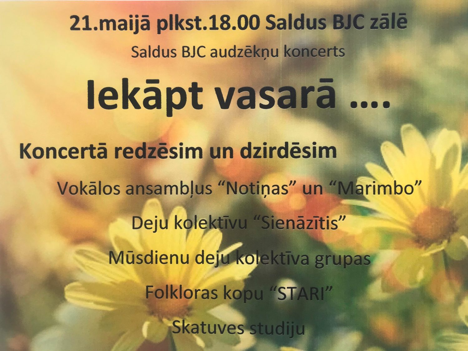 21.maijā plkst. 18:00 Saldus BJC zāle Saldus BJC audzēkņu koncerts "Iekāpt vasarā". Koncertā redzēsim un dzirdēsim vokālos ansambļus "Notiņas" un "Marimbo", deju kolektīvu "Sienāzītis", mūsdienu deju kolektīva grupas, folkloras kopu "Stari", kā arī skatuves studiju.