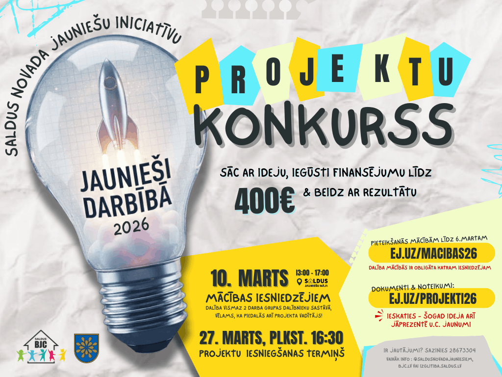 Plakāts aicina uz Saldus novada Jauniešu iniciatīvu projektu konkursu "Jaunieši darbībā 2026". Uz plakāta redzama liela spuldze ar startējošu raķeti un tekstu "PROJEKTU KONKURSS". Slogans: "SĀC AR IDEJU, IEGŪSTI FINANSĒJUMU LĪDZ 400€ & BEIDZ AR REZULTĀTU". Svarīgākie datumi un norādes: Pieteikšanās mācībām līdz 6. martam (EJ.UZ/MACIBAS26), mācības iesniedzējiem 10. martā plkst. 13:00-17:00 Saldus (norādīta atrašanās vieta), projektu iesniegšanas termiņš 27. martā plkst. 16:30. Cita informācija: "DALĪBA MĀCĪBĀS IR OBLIGĀTA KATRAM IESNIEDZĒJAM", "DOKUMENTI & NOTEIKUMI: EJ.UZ/PROJEKTI26", "IESKATIES – ŠOGAD IDEJA ARĪ JĀPREZENTĒ U.C. JAUNUMI", "DALĪBA VISMAZ 2 DARBA GRUPAS DALĪBNIEKU SASTĀVĀ, VĒLAMS, KA PIEDALĀS ARĪ PROJEKTA VADĪTĀJS!". Kontaktinformācija: tālrunis 28673304, @SALDUSNOVADA.JAUNIESIEM, BJCLV VAI IZGLITIBA.SALDUS.LV. Plakāta apakšā redzami logo: BJC un Saldus novada pašvaldība.