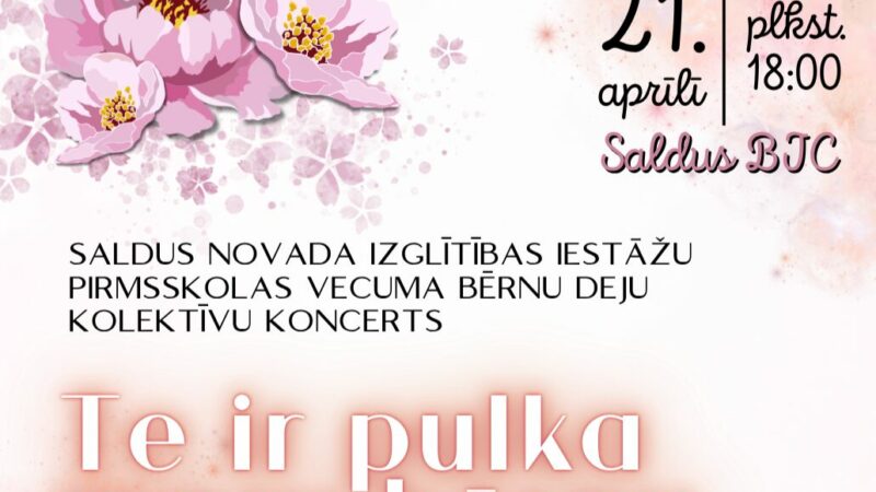Saldus novada izglītības iestāžu pirmsskolas vecuma bērnu deju kolektīvu koncerts “Te ir pulka mazu bērnu”